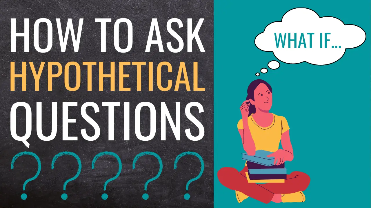 How To Ask Hypothetical Questions In Lessons [50 Examples For Teachers ...